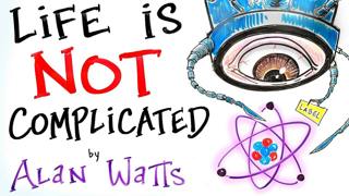 Life is NOT Complicated - Alan Watts | After Skool