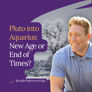 Pluto into Aquarius: New Age or End of Times?