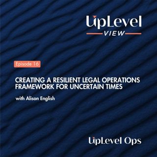 Creating a Resilient Legal Operations Framework for Uncertain Times with Alison English