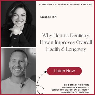 Episode #137: Why Holistic Dentistry–How it Improves Overall Health & Longevity