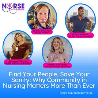 Find Your People, Save Your Sanity: Why Community in Nursing Matters More Than Ever (With Brandy Pinkerton, Georgina Villarreal, Melanie Van Sistine, and Travius Keandric)