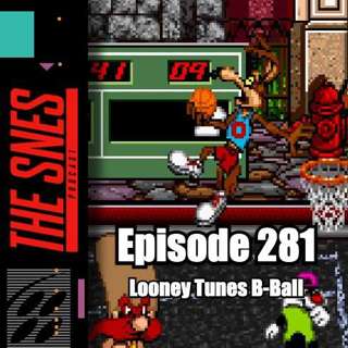 S1E281 - SNES Podcast #281 -- Looney Tunes B-Ball