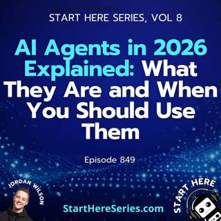 Ep 849: AI Agents in 2026 Explained: What They Are and When You Should Use Them (Start Here Series Vol 8)