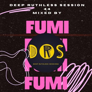 Deep Ruthless Session 44 (Mixed by Fumi)