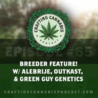 #65 - Breeder Feature! w/ Alebrije, Outkast, & Green Guy Genetics