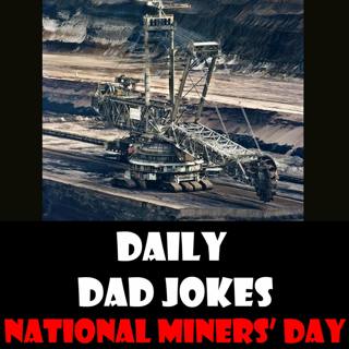 National Miner's Day! Dig these dad jokes! 6 December 2022