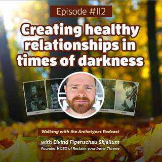 #112: Creating healthy intimate relationships in times of darkness