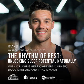 The Rhythm of Rest: Unlocking Sleep Potential Naturally w/ Dr. Chris Perry, Anders Varner, Doug Larson, and Travis Mash #778
