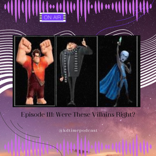 KDTime 111: Were These Villains Right?