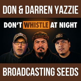 Don & Darren Yazzie| They Told Us Never to Whistle at Night… Here’s Why