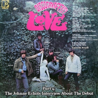 LOVE PART 4: JOHNNY ECHOLS REVEALS THE FULL STORY BEHIND LOVE’S DEBUT ALBUM (7 & 7 & 7 IS: THE DEFINITIVE 21-EPISODE STORY OF ARTHUR LEE & LOVE SERIES) (Ep. 251B)