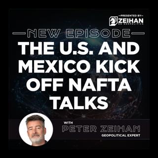 The U.S. and Mexico Kick Off NAFTA Talks || Peter Zeihan