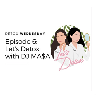 Ep. 6 Let's Detox with DJ MA$A