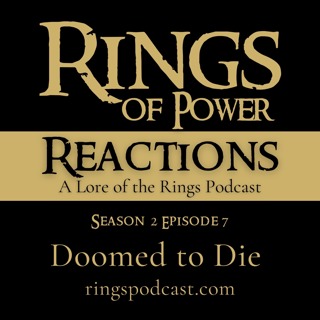 23: Rings of Power Season 2 Ep. 7 | “Doomed to Die” | Lore, Review, Reactions