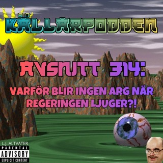 Avsnitt 314: Varför blir ingen arg när regeringen ljuger?