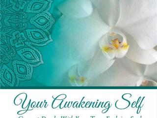 Your Awakening Self: Connect Deeply With Your True Evolving Soul