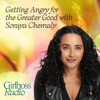 Getting Angry for the Greater Good with Soraya Chemaly