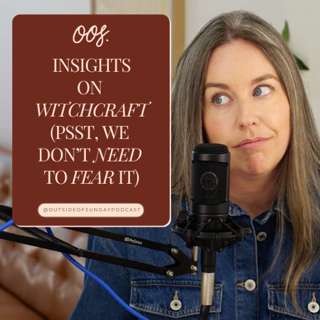 Episode 166: Insights on Witchcraft (Psst, We Don’t Need to Fear It)