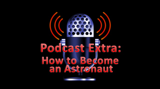 Podcast Extra: How to Become an Astronaut
