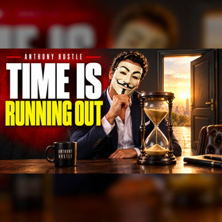 Anthony Hustle Podcast #56 - Just Do It, You're Running Out of Time