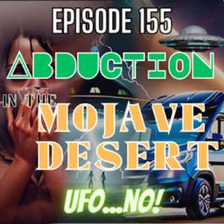 Episode 155: Abduction in the Mojave Desert
