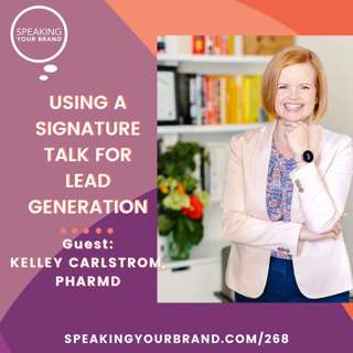 268: Using a Signature Talk for Lead Generation with Kelley Carlstrom, PharmD