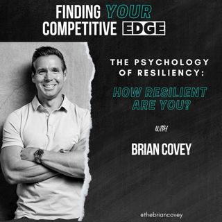 The Psychology of Resiliency: How Resilient Are You? w/ Brian Covey