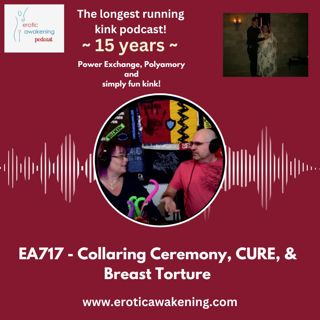 EA717 - Collaring Ceremony, CURE, & Breast Torture