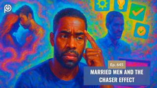 The Porn Reboot Podcast Episode 645: Married Men and The Chaser Effect