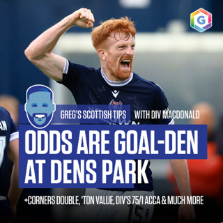 Greg's Scottish Tips - feat. Goals at Dens, Morton Value, Div's 75/1 Acca plus much more (Ep 428)