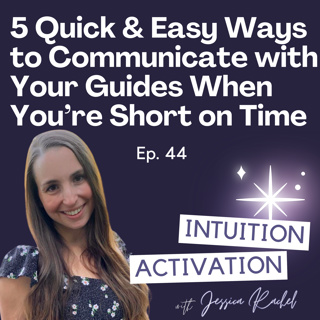 44. 5 Quick & Easy Ways to Communicate with Your Guides When You’re Short on Time