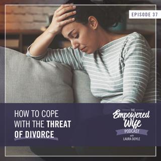 037: How to Cope With the Threat of Divorce