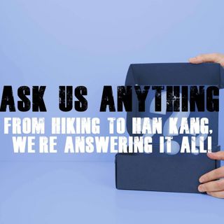 Ask Us Anything: From Hiking to Han Kang, We’re Answering It All