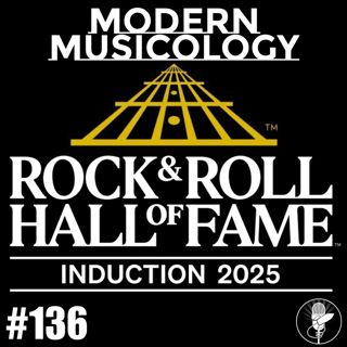#136 - Reviewing the 2025 ROCK HALL Inductees