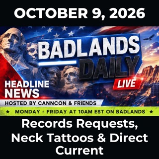 Badlands Daily: 10/9/26 - Records Requests, Neck Tattoos & Direct Current