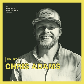 40: Farming in the Land of Walmarts and McDonalds: A New Jersey Reality Check | Chris Adams