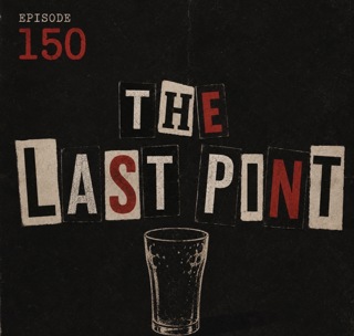 Episode 150: The Last Pint