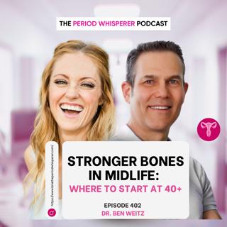 Eps 402: Stronger Bones in Midlife: Where to Start at 40+ with Dr. Ben Weitz