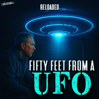 RELOADED | 32: Fifty Feet From A UFO