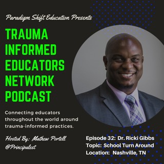 Episode 32: Dr. Ricki Gibbs II - Trauma Informed Educators Network Podcast