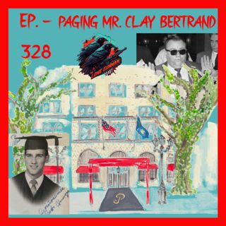 JFK ASSASSINATION - Ep. 328 - Paging Mr. Clay Bertrand