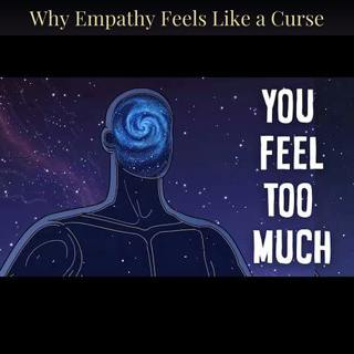 Why Empathy Feels Like a Curse