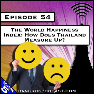 The World Happiness Index: How Does Thailand Measure Up? [S5.E54]