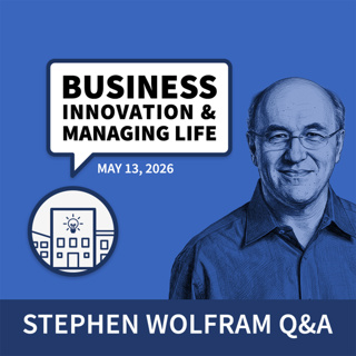 Business, Innovation and Managing Life (May 13, 2026)
