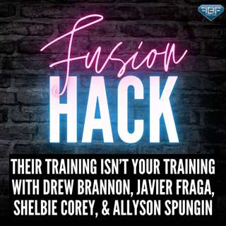 Fusion Hack: Their Training Isn't Your Training with Drew Brannon, Javier Fraga, Shelbie Corey, and Allyson Spungin