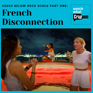 #3000 Below Deck S12E16 Part One: French Disconnection