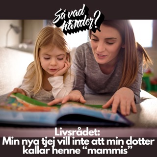 Livsrådet: Min nya tjej vill inte att min dotter kallar henne “mammis”