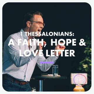 1 Thessalonians: A Faith, Hope & Love Letter (David Lyon) | 24/07/22, Central - Faith, Hope & Love