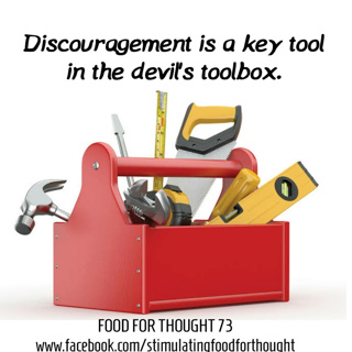 Discouragement is a key tool in the devil's toolbox