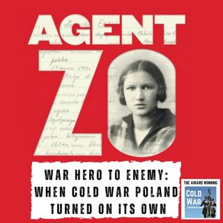 Agent Zo - From War Hero to Enemy: When Cold War Poland Turned on Its Own (395)